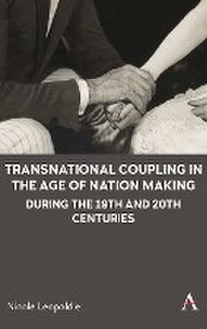 Transnational Coupling in the Age of Nation Making during the 19th and 20th Centuries de Nicole Leopoldie