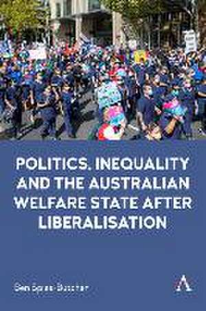 Politics, Inequality and the Australian Welfare State After Liberalisation de Ben Spies-Butcher