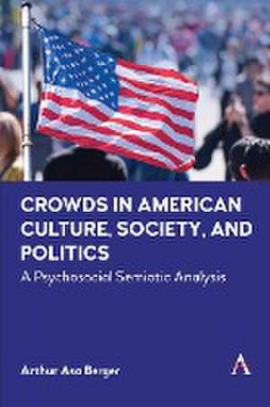 Crowds in American Culture, Society and Politics de Arthur Asa Berger