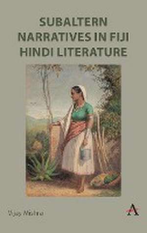 Subaltern Narratives in Fiji Hindi Literature de Vijay Mishra