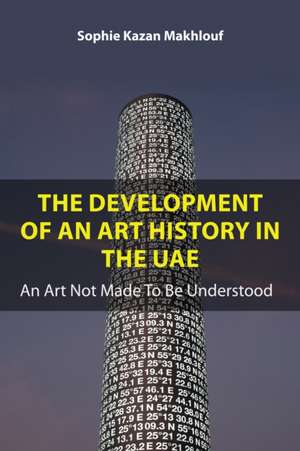 The Development of An Art History in the UAE de Sophie Kazan Makhlouf