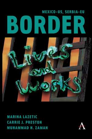 Mexico-Us, Serbia-EU Border Lives and Works de Carrie Preston