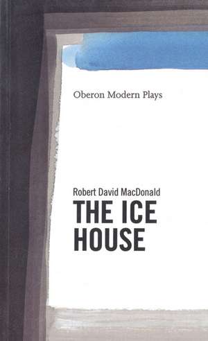 The Ice House de Robert David MacDonald