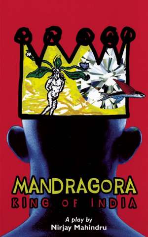 Mandragora: King of India de Nirjay Mahundru