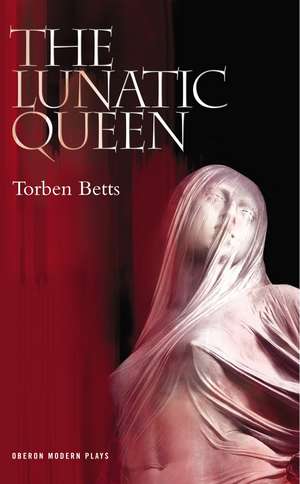 The Lunatic Queen de Torben Betts