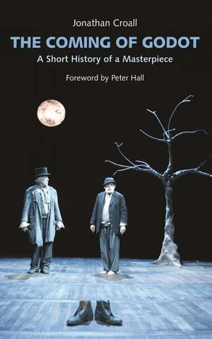 The Coming of Godot: A Short History of a Masterpiece de Jonathan Croall