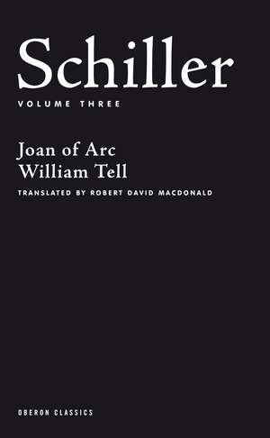 Schiller: Volume Three: Joan of Arc; William Tell de Friedrich Schiller