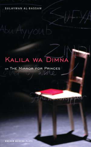 The Mirror for Princes: Kalila Wa Dimna de Sulayman Al Bassam