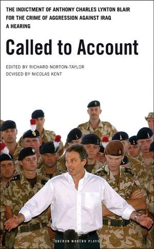 Called to Account: The indictment of Anthony Charles Lynton Blair for the crime of aggression against Iraq - a Hearing de Richard Norton-Taylor