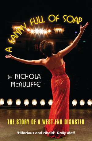 A Fanny Full of Soap: The Story of a West End Musical de Nichola McAuliffe