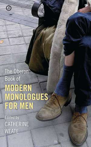 The Oberon Book of Modern Monologues for Men: Volume One de Catherine Weate