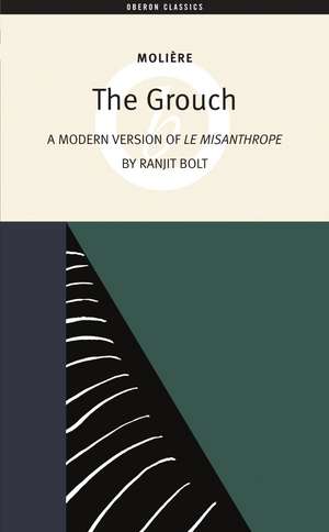 The Grouch: A Modern Version of The Misanthrope de Ranjit Bolt