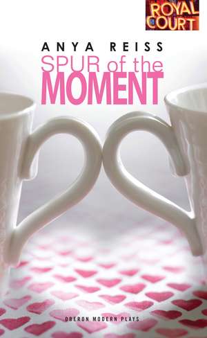 Spur of the Moment de Anya Reiss