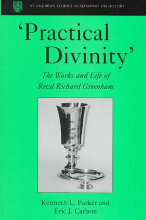 ‘Practical Divinity’: The Works and Life of Revd Richard Greenham de Kenneth L. Parker