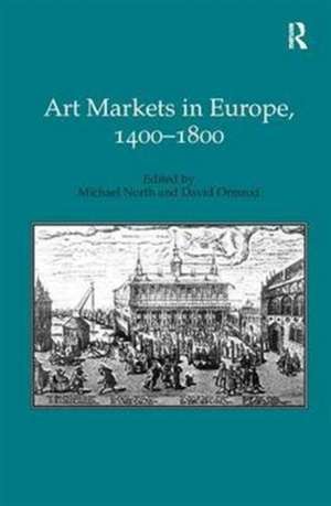 Art Markets in Europe, 1400–1800 de Michael North