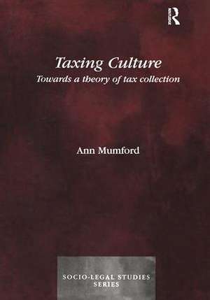 Taxing Culture: Towards a Theory of Tax Collection Law de Ann Mumford