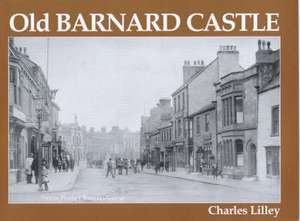 Old Barnard Castle de CHARLES LILLEY