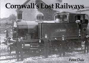 Cornwall's Lost Railways de Peter Dale