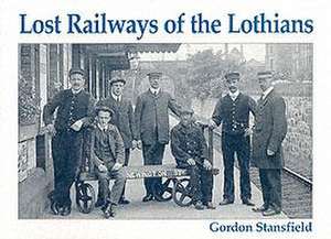 Lost Railways of the Lothians de Gordon Stansfield