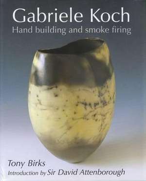 Gabriele Koch - Hand Building and Smoke Firing de Tony Birks