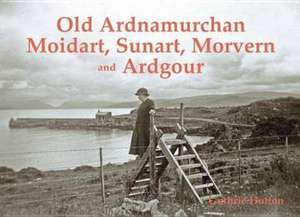 Old Ardnamurchan, Moidart, Sunart, Morvern and Ardgour de GUTHRIE HUTTON