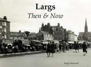 Largs Then & Now de Hugh Maxwell