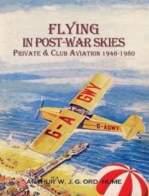 Flying in Post-War Skies de Arthur W J G Ord-Hume