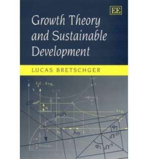 Growth Theory and Sustainable Development de Lucas Bretschger