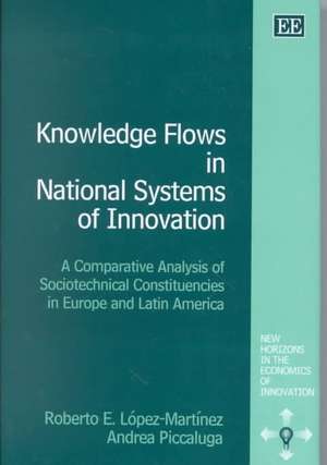 Knowledge Flows in National Systems of Innovatio – A Comparative Analysis of Sociotechnical Constituencies in Europe and Latin America de Roberto López–martínez