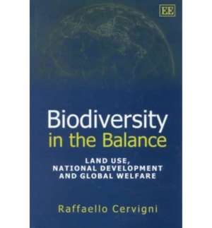 Biodiversity in the Balance – Land Use, National Development and Global Welfare de Raffaello Cervigni