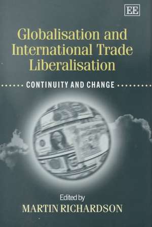 Globalisation and International Trade Liberalisa – Continuity and Change de Martin Richardson