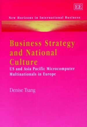 Business Strategy and National Culture – US and Asia Pacific Microcomputer Multinationals in Europe de Denise Tsang