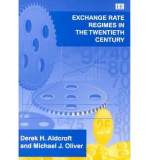 Exchange Rate Regimes in the Twentieth Century de Derek H. Aldcroft