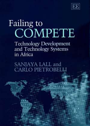 Failing to Compete – Technology Development and Technology Systems in Africa de Sanjaya Lall