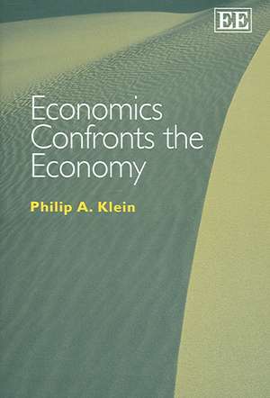 Economics Confronts the Economy de Philip A. Klein