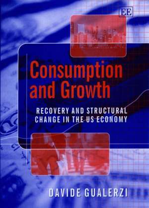 Consumption and Growth – Recovery and Structural Change in the US Economy de Davide Gualerzi