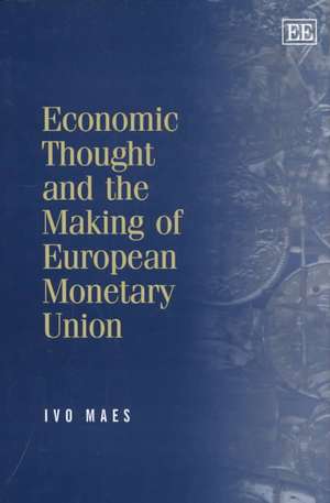 Economic Thought and the Making of European Mone – Selected Essays of Ivo Maes de Ivo Maes