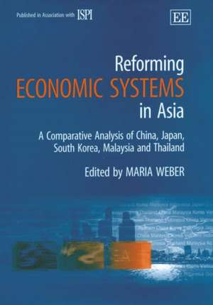 Reforming Economic Systems in Asia – A Comparative Analysis of China, Japan, South Korea, Malaysia and Thailand de Maria Weber