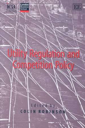 Utility Regulation and Competition Policy de Colin Robinson