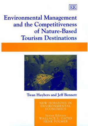 Environmental Management and the Competitiveness of Nature–Based Tourism Destinations de Twan Huybers