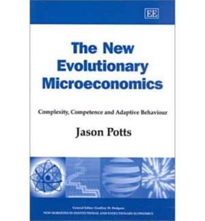 The New Evolutionary Microeconomics – Complexity, Competence and Adaptive Behaviour de Jason Potts