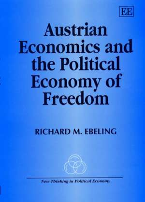 Austrian Economics and the Political Economy of Freedom de Richard M. Ebeling