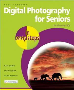 Digital Photography for Seniors in easy steps: For the Over 50s de Nick Vandome