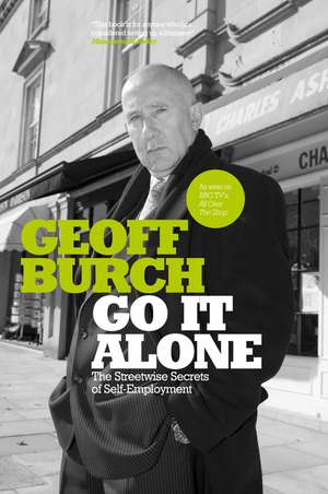 Go It Alone – The Streetwise Secrets of Self Employment de G Burch