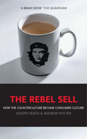 The Rebel Sell – How the Counterculture Became Consumer Culture de J Heath