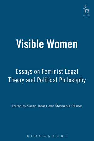 Visible Women: Essays on Feminist Legal Theory and Political Philosophy de Professor Susan James