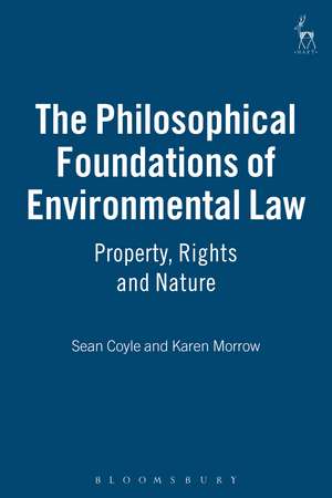 The Philosophical Foundations of Environmental Law: Property, Rights and Nature de Karen Morrow