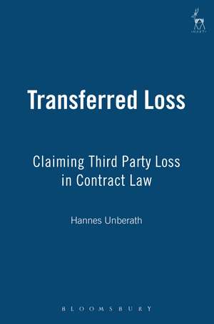 Transferred Loss: Claiming Third Party Loss in Contract Law de Hannes Unberath