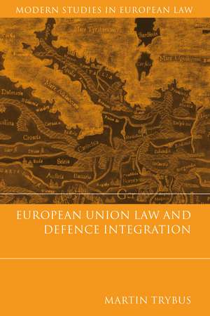 European Union Law and Defence Integration de Martin Trybus