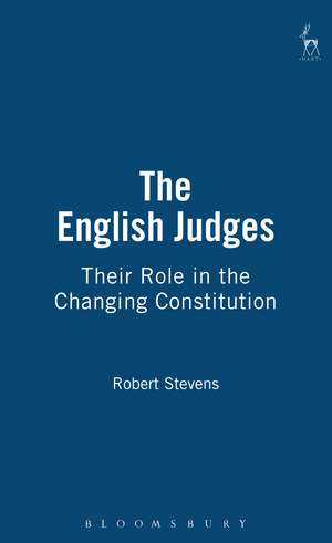 The English Judges: Their Role in the Changing Constitution de Robert Stevens